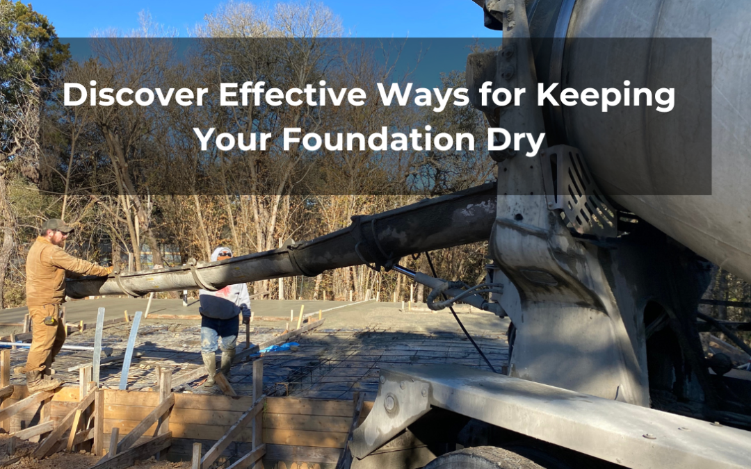 Ways for Keeping your Foundation Dry | Best Concrete Contractor